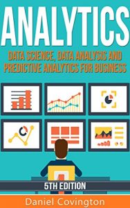 Baixar Analytics: Data Science, Data Analysis and Predictive Analytics for Business (Algorithms, Business Intelligence, Statistical Analysis, Decision Analysis, … Data Mining, Big Data) (English Edition) pdf, epub, eBook