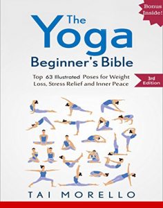 Baixar Yoga: The Yoga Beginner’s Bible: Top 63 Illustrated Poses for Weight Loss, Stress Relief and Inner Peace (yoga for beginners, yoga books, meditation, mindfulness, … fitness books Book 1) (English Edition) pdf, epub, eBook