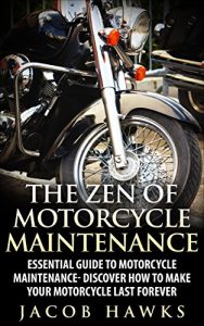 Baixar The Zen of Motorcycle Maintenance: Essential Guide To Motorcycle Maintenance- Discover How To Make Your Motorcycle Last Forever (Mechanics, Street Rides) (English Edition) pdf, epub, eBook