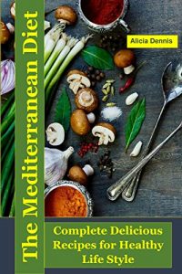 Baixar The Mediterranean Diet: Complete Delicious Recipes for Healthy Life Style(mediterranean diet meal plan,Mediterranean cooking,Mediterranean cookbook,Mediterranean … low carb diet) (English Edition) pdf, epub, eBook