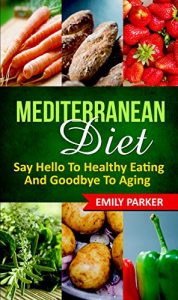 Baixar Mediterranean Diet: Say Hello To Healthy Eating And Goodbye To Aging (English Edition) pdf, epub, eBook