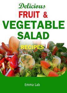 Baixar Delicious fruit and vegetable salad recipes (English Edition) pdf, epub, eBook