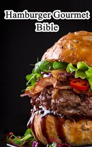 Baixar Hamburger Gourmet Bible:  Delicious And Mouth-watering  Burger Recipes Easy To Make, Impress Your Friends (English Edition) pdf, epub, eBook