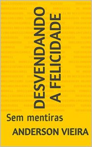 Baixar Desvendando a felicidade: Sem mentiras pdf, epub, eBook