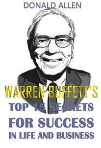 Baixar Warren Buffett’s Top 15 Secrets For Success In Life And Business: Rationed Short Guide For Mature Minds That Seek Good Advice And Not To Be Lectured (Easy … To The Point, Zero Fluff) (English Edition) pdf, epub, eBook