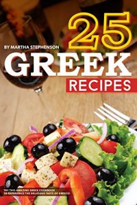 Baixar 25 Greek Recipes: Try This Amazing Greek Cookbook to Experience the Delicious Taste of Greece! (English Edition) pdf, epub, eBook
