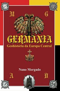 Baixar GERMANIA, Geohistoria da Europa Central pdf, epub, eBook