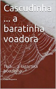 Baixar Cascudinha … a baratinha voadora: Tixa … a lagartixa boazinha pdf, epub, eBook