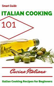 Baixar Italian Cooking: for beginners – Italian Cooking Recipes – Italian Cookbook – Italian Kitchen (Italian Cooking 101 – Italian Food – Italian Cuisine for … Recipes – Italian meals) (English Edition) pdf, epub, eBook