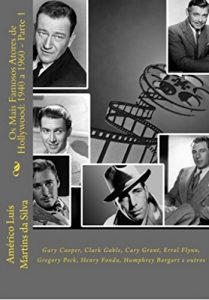 Baixar Os Mais Famosos Atores de Hollywood: 1940 a 1960 – Parte 1: Gary Cooper, Clark Gable, Cary Grant, Errol Flynn, Gregory Peck, Henry Fonda, Humphrey Borgart e outros pdf, epub, eBook