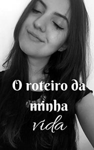 Baixar O roteiro da minha vida pdf, epub, eBook