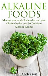 Baixar Alkaline Foods: Manage your Acid Alkaline Diet and Your Alkaline Health Over 50 Delicious Alkaline Recipes (English Edition) pdf, epub, eBook