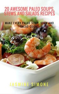 Baixar 20 AWESOME PALEO SOUPS, STEWS AND SALADS RECIPES: Make every Paleo soup, stew and salad count (English Edition) pdf, epub, eBook