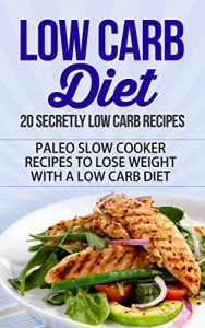 Baixar Low Carb Diet: 20 Secretly Low Carb Recipes – Paleo Slow Cooker Recipes to Lose Weight with a Low Carb Diet (low carb diet, low carb diet for beginners, … plan, low carb diet books) (English Edition) pdf, epub, eBook