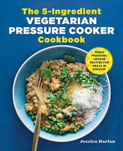 Baixar The 5-Ingredient Vegetarian Pressure Cooker Cookbook: Fresh Pressure Cooker Recipes for Meals in Minutes (English Edition) pdf, epub, eBook