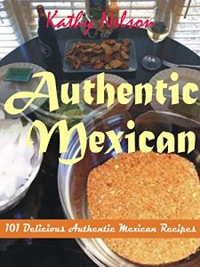 Baixar Authentic Mexican: 101 Delicious Authentic Mexican Recipes (English Edition) pdf, epub, eBook