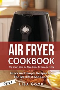 Baixar Air Fryer Cookbook: The Smart Step-by-Step Guide To Easy Air Frying. Part 1: Quick And Simple Recipes For The Breakfast And Lunch (English Edition) pdf, epub, eBook