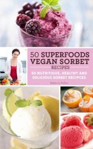 Baixar 50 Superfoods Vegan Sorbet Recipes – 50 Nutritious, Healthy and Delicious Sorbet Recipes (English Edition) pdf, epub, eBook