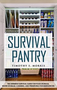 Baixar Survival Pantry for Beginners: The Definitive Survival Guide for Food Storage, Water Storage, Canning, and Preserving for Emergencies (Practical Preppers) (English Edition) pdf, epub, eBook