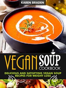 Baixar Vegan Soup Cookbook: Delicious And Satisfying Vegan Soup Recipes For Weight Loss (English Edition) pdf, epub, eBook