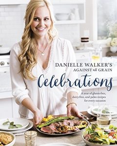 Baixar Danielle Walker’s Against All Grain Celebrations: A Year of Gluten-Free, Dairy-Free, and Paleo Recipes for Every Occasion pdf, epub, eBook