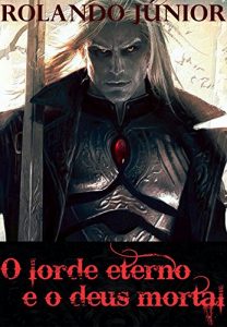 Baixar O Lorde Eterno e o Deus Mortal pdf, epub, eBook