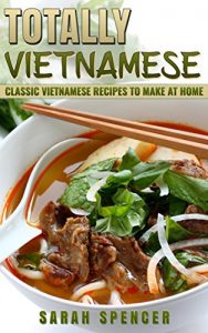 Baixar Totally Vietnamese: Classic Vietnamese Recipes to Make at Home (English Edition) pdf, epub, eBook