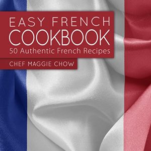 Baixar Easy French Cookbook: 50 Authentic French Recipes (French Recipes, French Cookbook, French Food, French Cooking, French Cuisine Book 1) (English Edition) pdf, epub, eBook