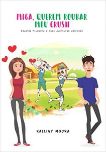 Baixar Miga, querem roubar meu crush: Eduarda Miudinha e suas aventuras amorosas pdf, epub, eBook