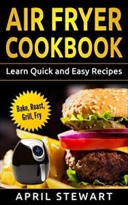 Baixar Air Fryer Cookbook:  Learn Quick and Easy Recipes: Bake, Roast, Grill, Fryer (English Edition) pdf, epub, eBook
