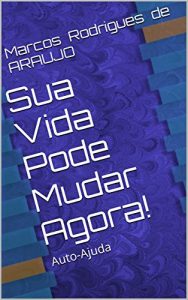 Baixar Sua Vida Pode Mudar Agora !: Auto-Ajuda pdf, epub, eBook