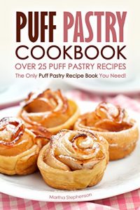 Baixar Puff Pastry Cookbook – Over 25 Puff Pastry Recipes: The Only Puff Pastry Recipe Book You Need! (English Edition) pdf, epub, eBook