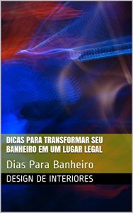 Baixar Dicas Para Transformar Seu Banheiro Em Um Lugar Legal: Dicas Para Banheiro pdf, epub, eBook