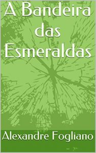 Baixar A Bandeira das Esmeraldas pdf, epub, eBook