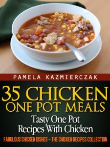 Baixar 35 Chicken One Pot Meals – Tasty One Pot Recipes With Chicken (Fabulous Chicken Dishes – The Chicken Recipes Collection Book 4) (English Edition) pdf, epub, eBook