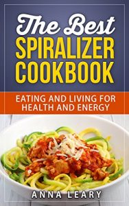 Baixar The Best Spiralizer Cookbook: Eating and Living for Health and Energy (English Edition) pdf, epub, eBook