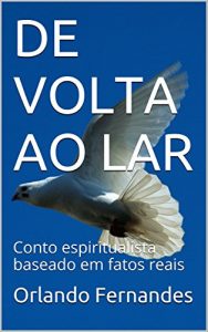 Baixar DE VOLTA AO LAR: Conto espiritualista baseado em fatos reais pdf, epub, eBook