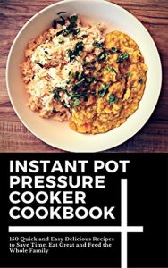 Baixar Instant Pot Pressure Cooker Cookbook: 150 Quick and Easy Delicious Recipes to Save Time, Eat Great and Feed the Whole Family (Instant Pot Pressure Cooker … Cooker, Pressure Cooker) (English Edition) pdf, epub, eBook