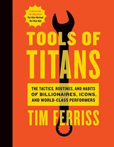 Baixar Tools of Titans: The Tactics, Routines, and Habits of Billionaires, Icons, and World-Class Performers pdf, epub, eBook