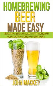 Baixar Homebrew Beer Made Easy: Brewing Extract and Partial Extract Ales (Beer and Wine Making Techniques Book 1) (English Edition) pdf, epub, eBook