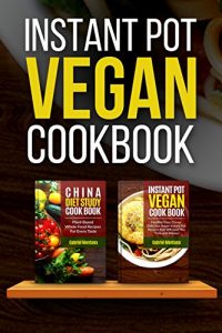 Baixar Instant Pot Vegan Cookbook: Healthy, Easy, Cheap Instant Pot Recipes And China Diet Study Included (Instant Pot Cookbook, China Diet Study, Vegan, Veganism Book 1) (English Edition) pdf, epub, eBook