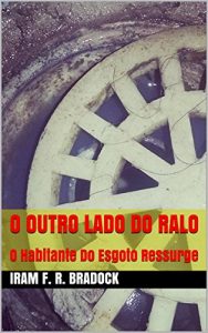 Baixar O OUTRO LADO DO RALO: O Habitante Do Esgoto Ressurge (O AGRESTE MAL ASSOMBRADO Livro 3) pdf, epub, eBook