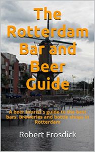 Baixar The Rotterdam Bar and Beer Guide: A beer tourist’s guide to the best bars, breweries and bottle shops in Rotterdam (English Edition) pdf, epub, eBook
