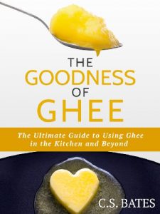 Baixar The Goodness of Ghee: The Ultimate Guide to Using Ghee in the Kitchen and Beyond (English Edition) pdf, epub, eBook