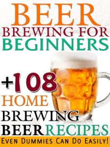 Baixar Beer Brewing For Beginners: 108 Home Brewing Beer Recipes Even Dummies Can Do Easily! (English Edition) pdf, epub, eBook