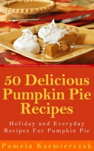 Baixar 50 Delicious Pumpkin Pie Recipes – Holiday and Everyday Recipes For Pumpkin Pie (The Ultimate Pumpkin Desserts Cookbook –  The Delicious Pumpkin Desserts … Recipes Collection 2) (English Edition) pdf, epub, eBook
