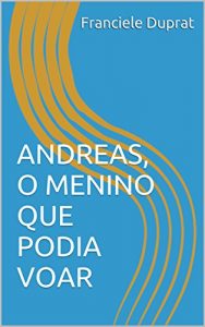 Baixar ANDREAS, O MENINO QUE PODIA VOAR pdf, epub, eBook