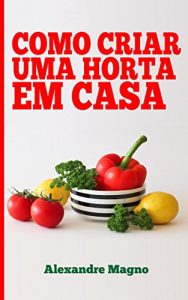 Baixar Como criar uma horta em casa pdf, epub, eBook