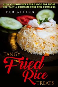 Baixar Tangy Fried Rice Treats: Ultimate Fried Rice Recipe Book for Those Who Want a Complete Fried Rice Cookbook (English Edition) pdf, epub, eBook