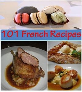 Baixar French Recipes: 101 French Recipes for Snacks, Appetizers, Dinner and Dessert – The Home Cook’s French Cookbook (french cooking, french recipes, french cookbook, french cuisine) (English Edition) pdf, epub, eBook